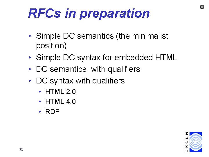 RFCs in preparation • Simple DC semantics (the minimalist position) • Simple DC syntax
