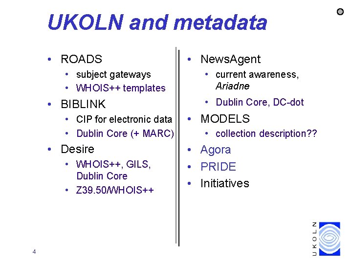 UKOLN and metadata • ROADS • subject gateways • WHOIS++ templates • BIBLINK •