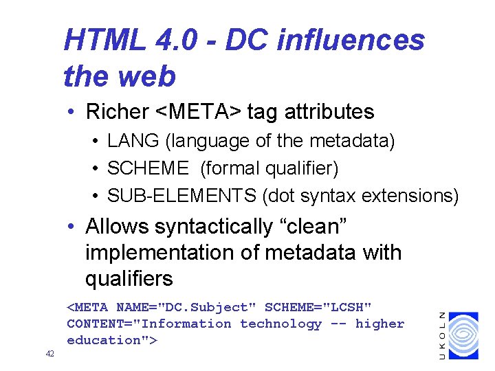 HTML 4. 0 - DC influences the web • Richer <META> tag attributes •