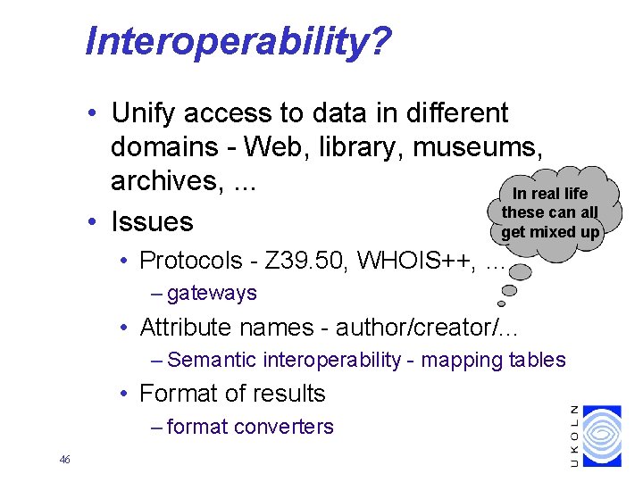 Interoperability? • Unify access to data in different domains - Web, library, museums, archives,