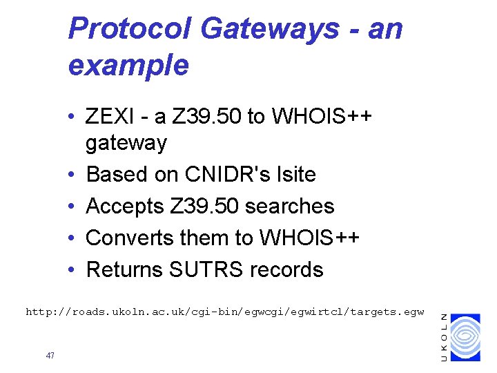 Protocol Gateways - an example • ZEXI - a Z 39. 50 to WHOIS++