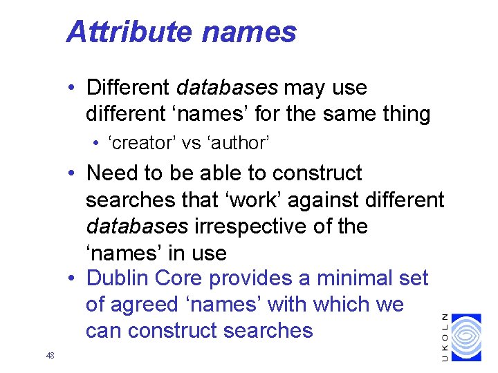 Attribute names • Different databases may use different ‘names’ for the same thing •