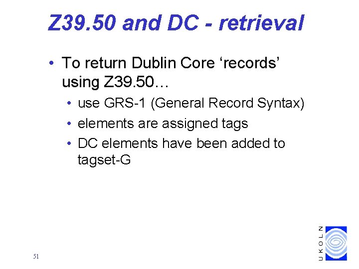 Z 39. 50 and DC - retrieval • To return Dublin Core ‘records’ using