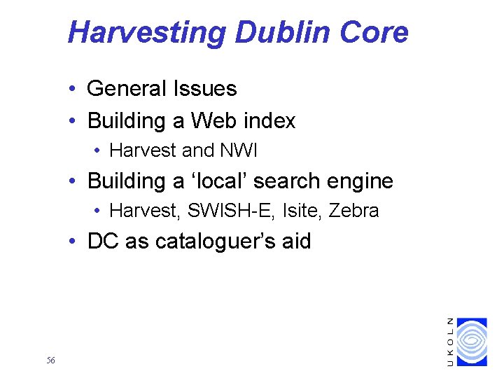 Harvesting Dublin Core • General Issues • Building a Web index • Harvest and