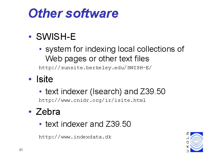 Other software • SWISH-E • system for indexing local collections of Web pages or