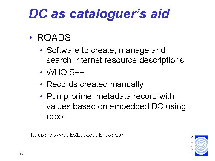 DC as cataloguer’s aid • ROADS • Software to create, manage and search Internet