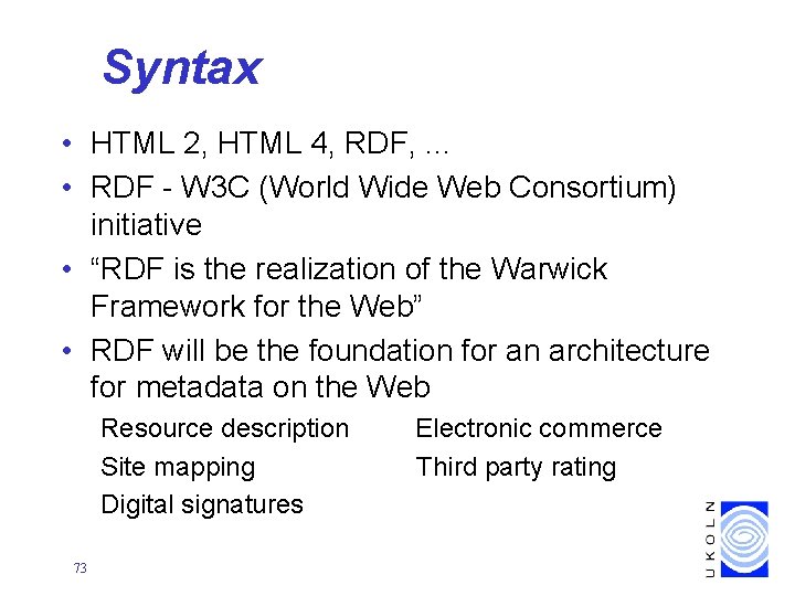 Syntax • HTML 2, HTML 4, RDF, . . . • RDF - W