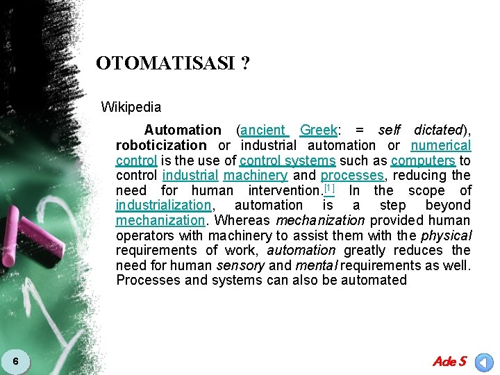OTOMATISASI ? Wikipedia Automation (ancient Greek: = self dictated), roboticization or industrial automation or