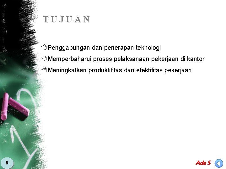 TUJUAN 8 Penggabungan dan penerapan teknologi 8 Memperbaharui proses pelaksanaan pekerjaan di kantor 8