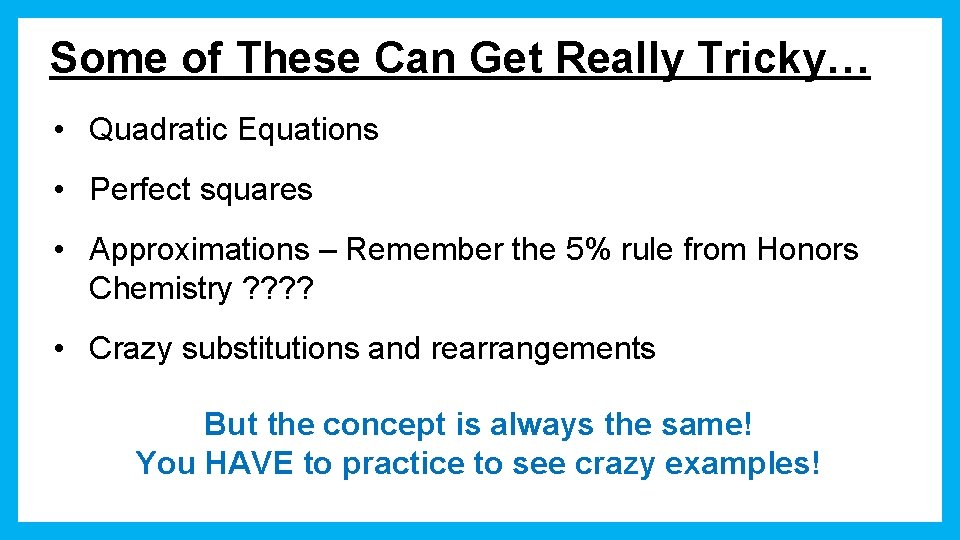 Some of These Can Get Really Tricky… • Quadratic Equations • Perfect squares •