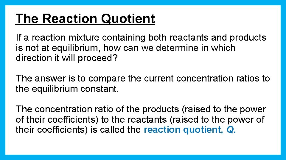 The Reaction Quotient If a reaction mixture containing both reactants and products is not