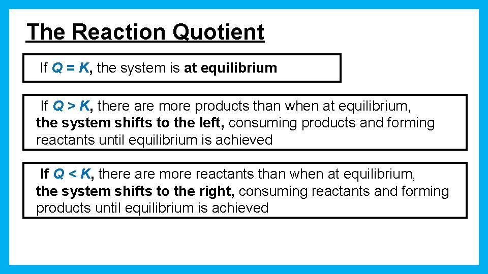 The Reaction Quotient If Q = K, the system is at equilibrium If Q