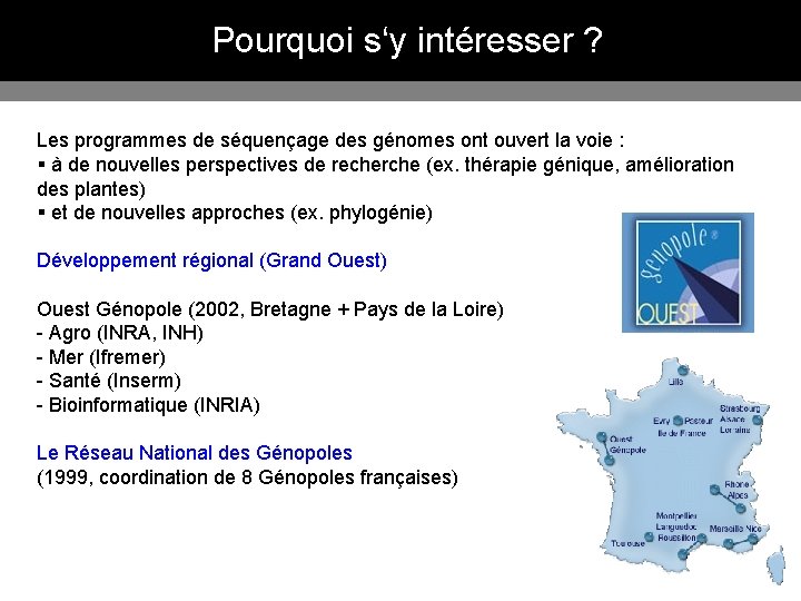 Pourquoi s‘y intéresser ? Les programmes de séquençage des génomes ont ouvert la voie