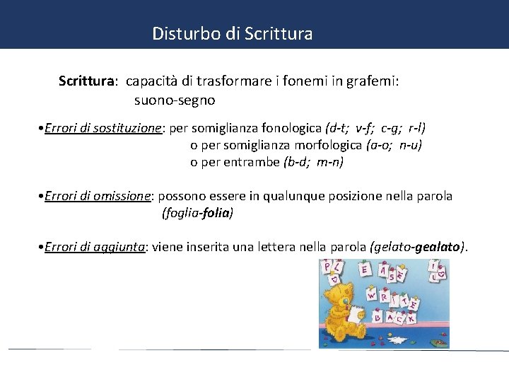 Disturbo di Scrittura: capacità di trasformare i fonemi in grafemi: suono-segno • Errori di