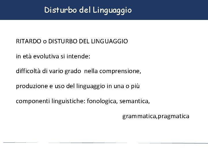 Disturbo del Linguaggio RITARDO o DISTURBO DEL LINGUAGGIO in età evolutiva si intende: difficoltà