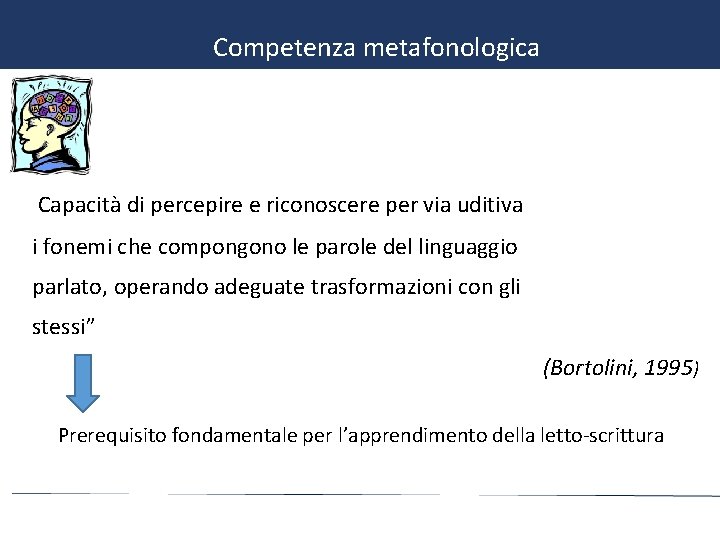 Competenza metafonologica “Capacità di percepire e riconoscere per via uditiva i fonemi che compongono