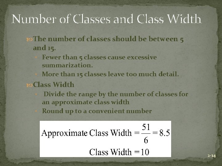 Number of Classes and Class Width The number of classes should be between 5