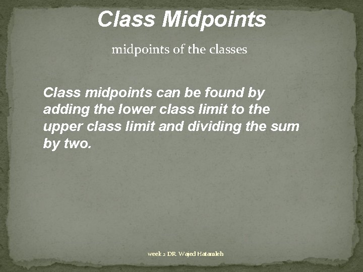 Class Midpoints midpoints of the classes Class midpoints can be found by adding the