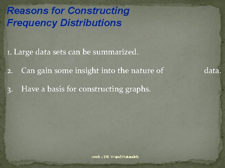 Reasons for Constructing Frequency Distributions 1. Large data sets can be summarized. 2. Can