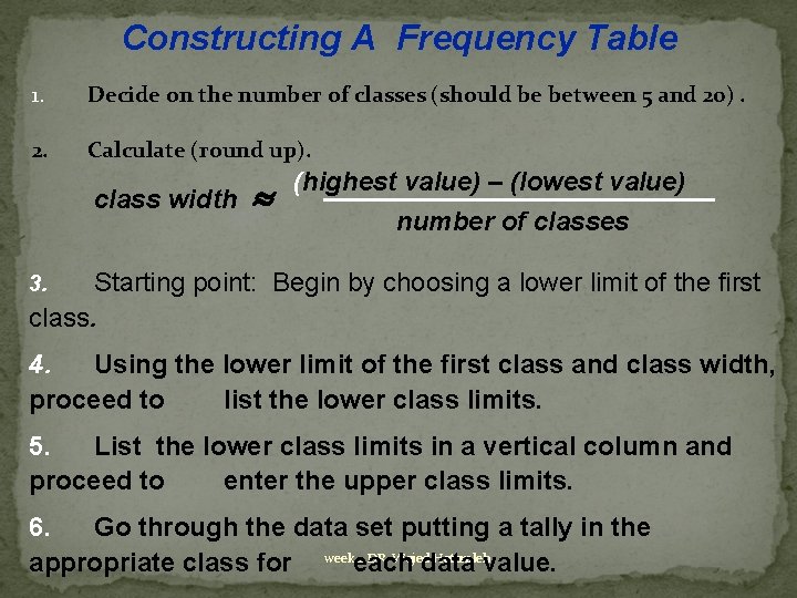 Constructing A Frequency Table 1. Decide on the number of classes (should be between