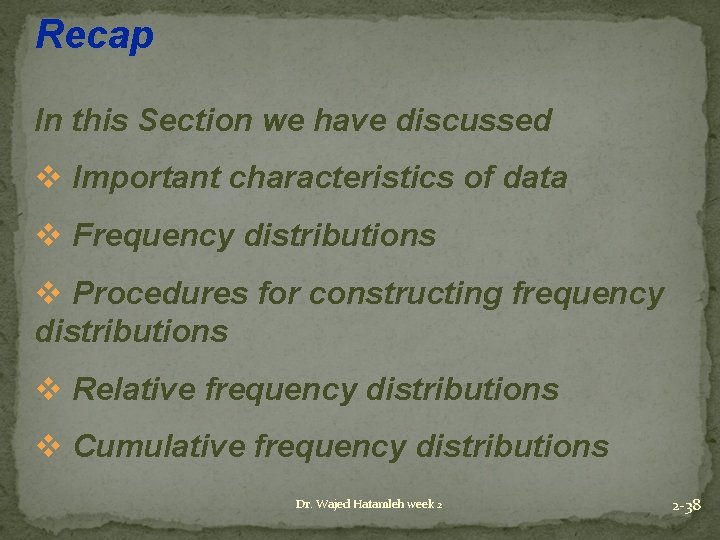 Recap In this Section we have discussed v Important characteristics of data v Frequency