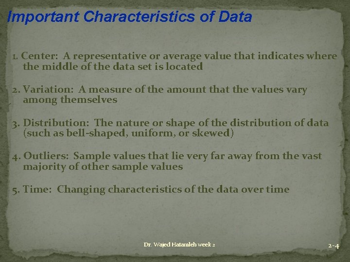 Important Characteristics of Data 1. Center: A representative or average value that indicates where