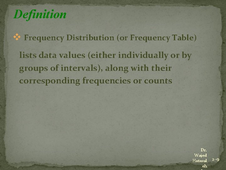 Definition v Frequency Distribution (or Frequency Table) lists data values (either individually or by