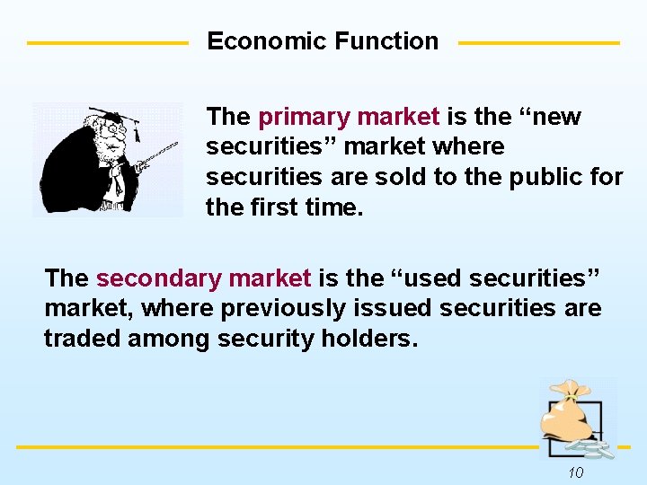 Economic Function The primary market is the “new securities” market where securities are sold