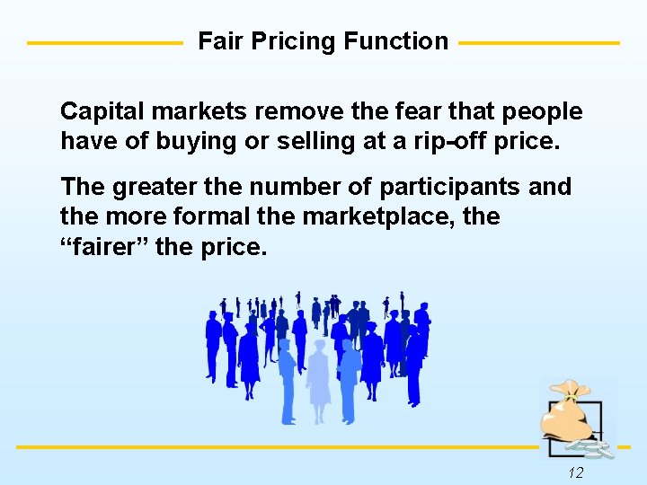 Fair Pricing Function Capital markets remove the fear that people have of buying or