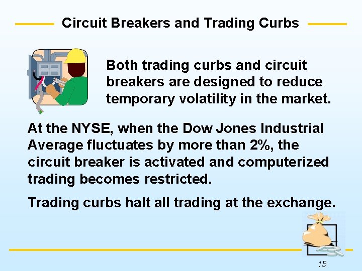 Circuit Breakers and Trading Curbs Both trading curbs and circuit breakers are designed to