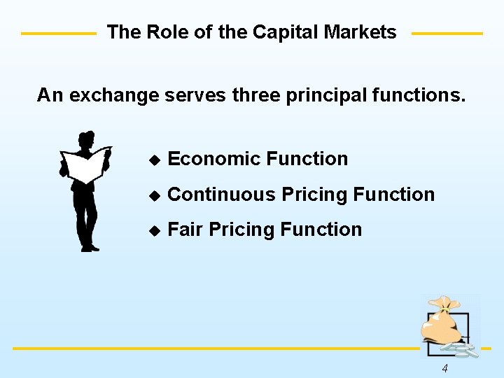 The Role of the Capital Markets An exchange serves three principal functions. u Economic