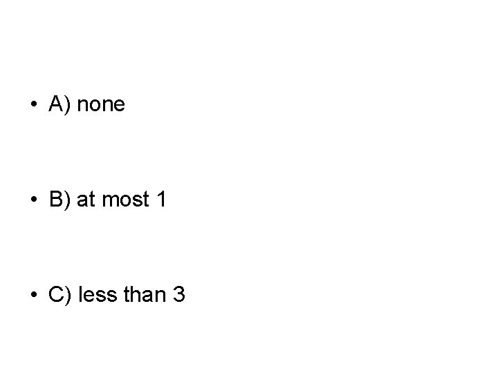  • A) none • B) at most 1 • C) less than 3
