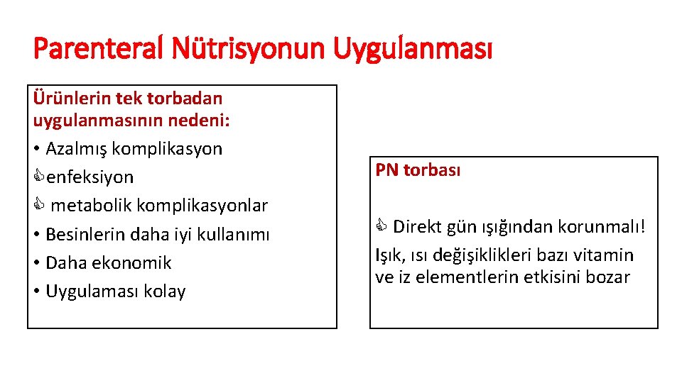 Parenteral Nütrisyonun Uygulanması Ürünlerin tek torbadan uygulanmasının nedeni: • Azalmış komplikasyon enfeksiyon metabolik komplikasyonlar