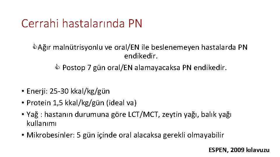 Cerrahi hastalarında PN Ağır malnütrisyonlu ve oral/EN ile beslenemeyen hastalarda PN endikedir. Postop 7