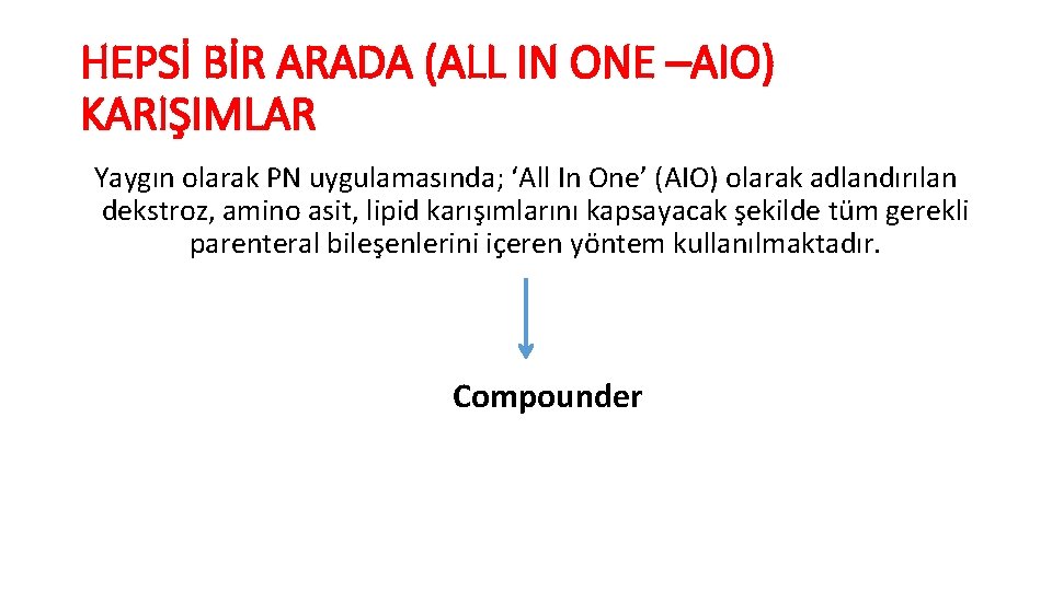 HEPSİ BİR ARADA (ALL IN ONE –AIO) KARIŞIMLAR Yaygın olarak PN uygulamasında; ‘All In