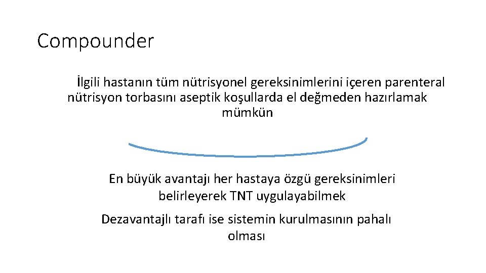 Compounder İlgili hastanın tüm nütrisyonel gereksinimlerini içeren parenteral nütrisyon torbasını aseptik koşullarda el değmeden