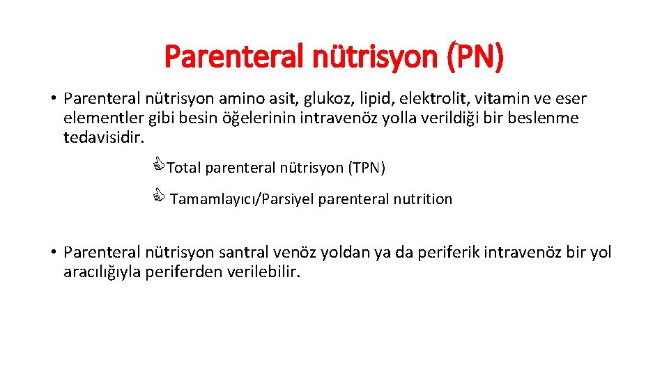 Parenteral nütrisyon (PN) • Parenteral nütrisyon amino asit, glukoz, lipid, elektrolit, vitamin ve eser
