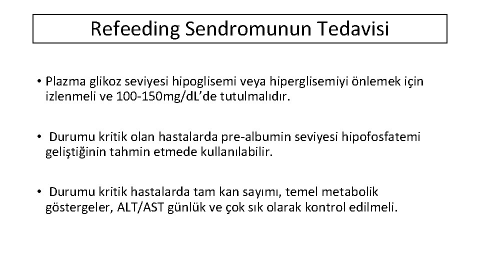 Refeeding Sendromunun Tedavisi • Plazma glikoz seviyesi hipoglisemi veya hiperglisemiyi önlemek için izlenmeli ve