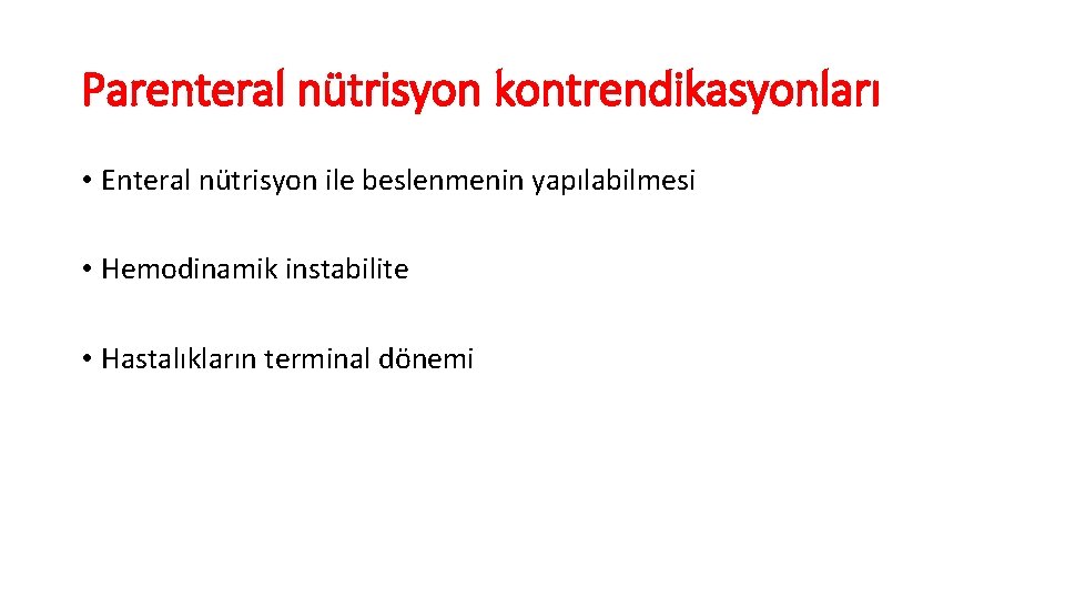 Parenteral nütrisyon kontrendikasyonları • Enteral nütrisyon ile beslenmenin yapılabilmesi • Hemodinamik instabilite • Hastalıkların