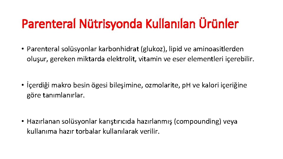 Parenteral Nütrisyonda Kullanılan Ürünler • Parenteral solüsyonlar karbonhidrat (glukoz), lipid ve aminoasitlerden oluşur, gereken