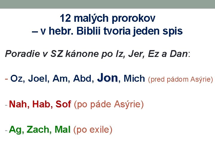 12 malých prorokov – v hebr. Biblii tvoria jeden spis Poradie v SZ kánone