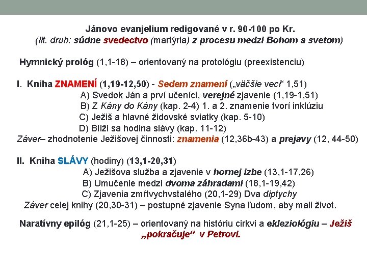 Jánovo evanjelium redigované v r. 90 -100 po Kr. (lit. druh: súdne svedectvo (martýria)