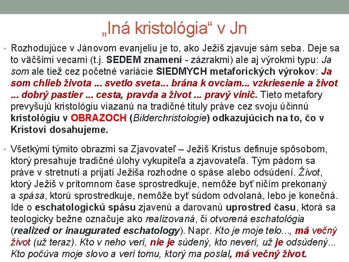 „Iná kristológia“ v Jn • Rozhodujúce v Jánovom evanjeliu je to, ako Ježiš zjavuje