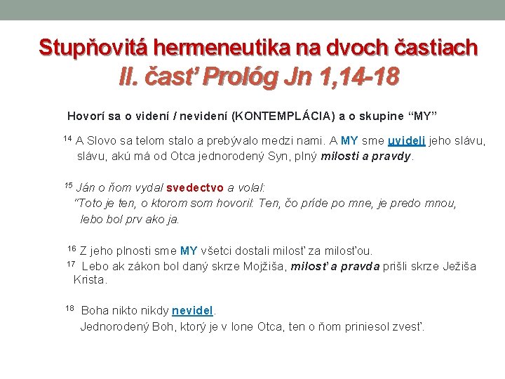 Stupňovitá hermeneutika na dvoch častiach II. časť Prológ Jn 1, 14 -18 Hovorí sa