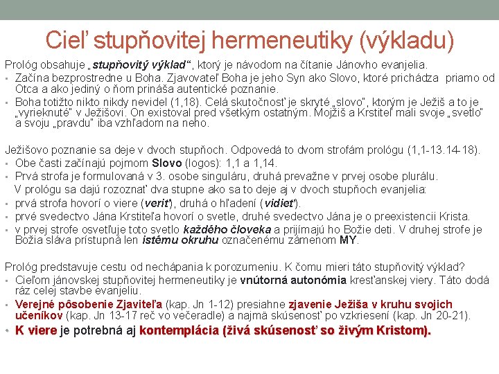 Cieľ stupňovitej hermeneutiky (výkladu) Prológ obsahuje „stupňovitý výklad“, ktorý je návodom na čítanie Jánovho