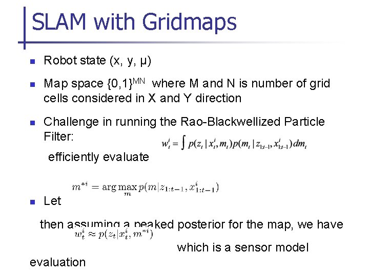 SLAM with Gridmaps n n n Robot state (x, y, µ) Map space {0,