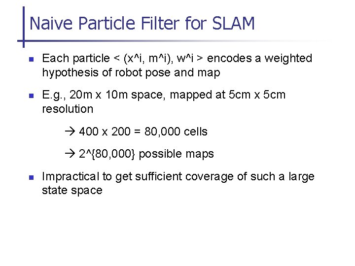 Naive Particle Filter for SLAM n n Each particle < (x^i, m^i), w^i >