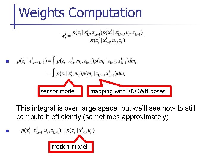 Weights Computation n sensor model mapping with KNOWN poses This integral is over large