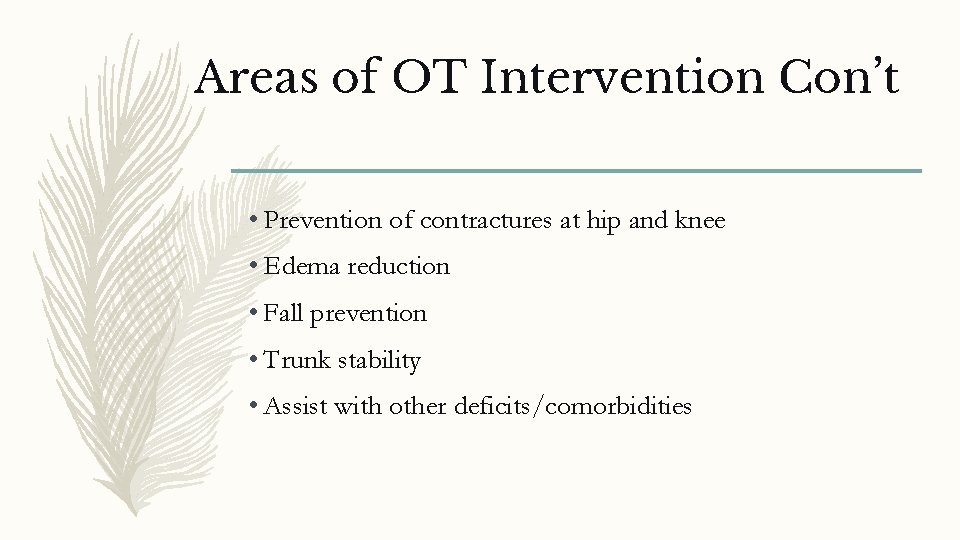 Areas of OT Intervention Con’t • Prevention of contractures at hip and knee •