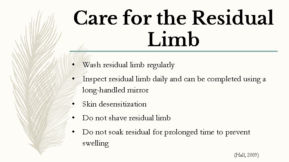 Care for the Residual Limb • Wash residual limb regularly • Inspect residual limb